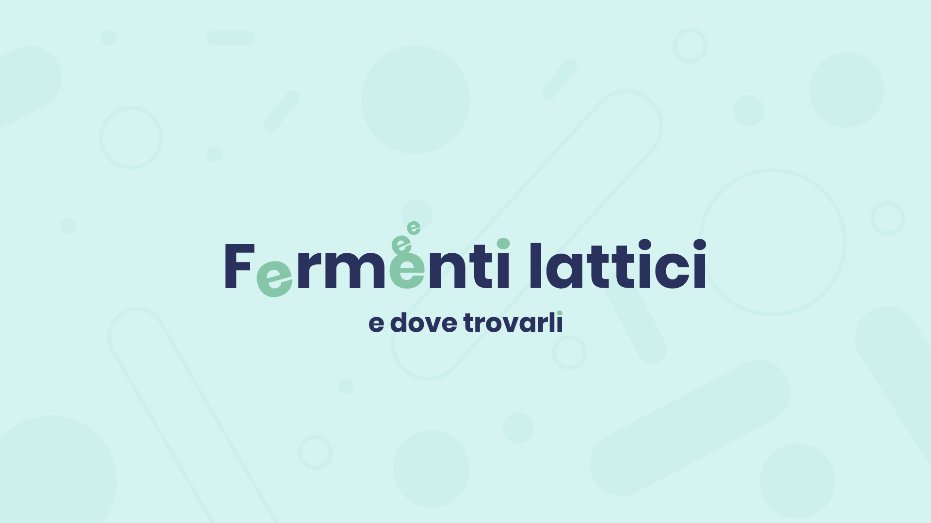 fermenti lattici cosa sono, dove si trovano e differenze con probiotici