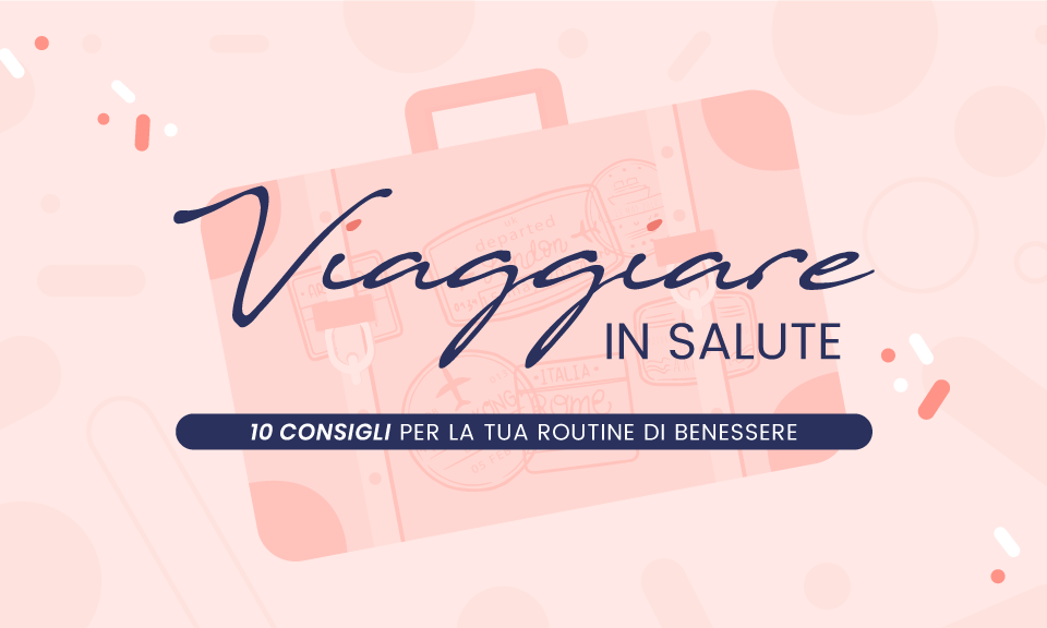 10 consigli per viaggiare in salute