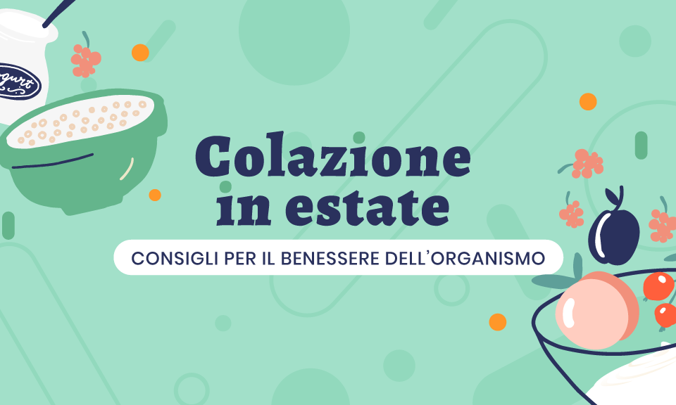 Colazione in estate: consigli per benessere organismo