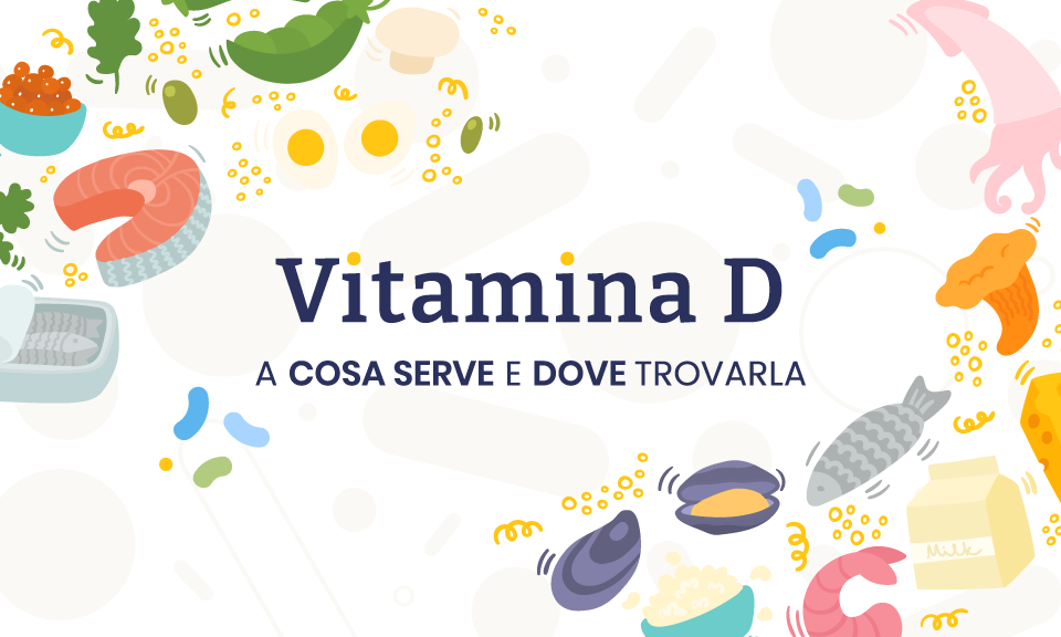 vitamina D a cosa serve e in quali alimenti trovarla